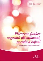 Přirozené funkce orgasmů při milování, porodu a kojení - Michel Odent - e-kniha