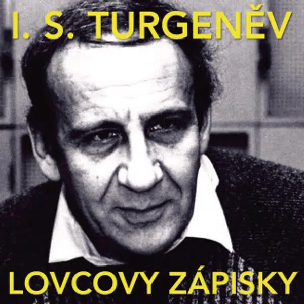Lovcovy zápisky - Ivan Sergejevič Turgeněv, Miroslav Moravec, Růžena Merunková, Jaroslav Moučka, Vladimír Hlavatý, Josef Větrovec, Josef Chvalina, Jiř