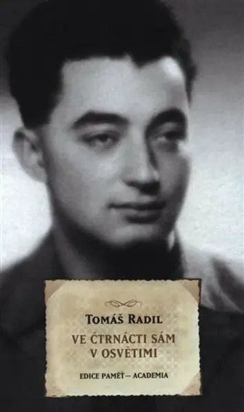 Ve čtrnácti sám v Osvětimi - Radil Tomáš