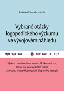 Vybrané otázky logopedického výzkumu ve vývojovém náhledu - Kateřina Vitásková