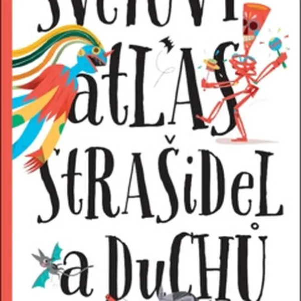 Světový atlas strašidel a duchů - Petra Bartíková, Štěpánka Sekaninová, Katarína Belejová H.