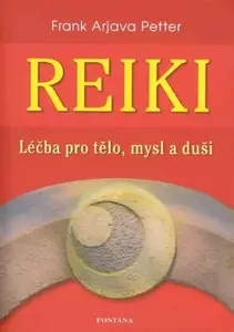 Reiki - léčba pro tělo, mysl a duši - Frank Arjava Petter