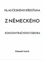 Hlas českého křesťana z německého koncentračního tábora - Bohumil Stašek