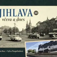 Jihlava včera a dnes III. - Martin Kos, Sylva Pospíchalová