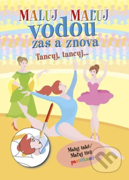 Maluj vodou zas a znova Tancuj, Tancuj... (Maluj také Maľuj tiež pastelkami) - kniha z kategorie Omalovánky