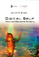 Digital Self: How We Became Binary - Jelena Guga - kniha z kategorie Filozofie