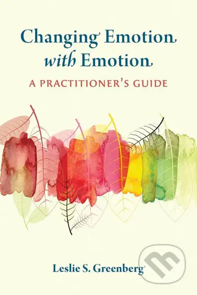 Changing Emotion With Emotion (A Practitioner's Guide) - kniha z kategorie Psychologie