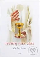 Prežívaj svätú omšu - Catalina Rivas - kniha z kategorie Křesťanství