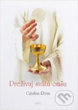 Prežívaj svätú omšu - Catalina Rivas - kniha z kategorie Křesťanství