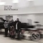 Fanzowitz / Ubukata / Stoyanov: Evgeny Irshai: Bad Painting – Works For Violoncello