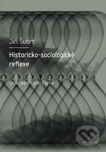 Historicko-sociologické reflexe - Jiří Šubrt - kniha z kategorie Sociologie