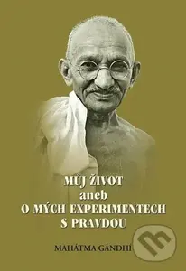 Můj život aneb o mých experimentech s pravdou, 2. vydání - Mahátma Gándhí