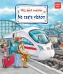 Môj svet vozidiel - Na ceste vlakom - Susanne Gernhäuser Schmauder - kniha z kategorie Pro děti