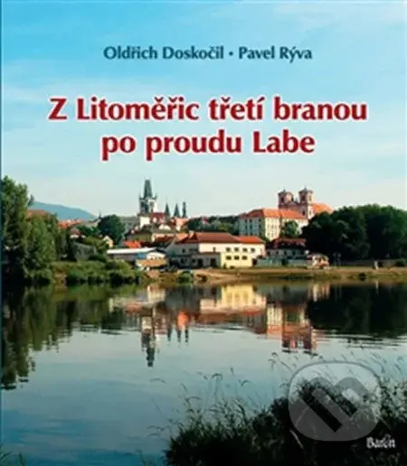 Z Litoměřic třetí branou po proudu Labe - Pavel Rýva, Oldřich Doskočil - kniha z kategorie Cestopisy z Evropy