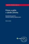 Právo a péče v závěru života (Rozhodování na pomezí intenzivní medicíny a paliativní péče) - kniha z kategorie Odborné a naučné