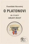 O Platonovi (Díl čtvrtý - Druhý život) - František Novotný - kniha z kategorie Filozofie