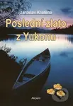 Poslední zlato z Yukonu - Jaroslav Kratěna - kniha z kategorie Beletrie