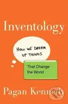 Inventology (How We Dream Up Things That Change the World) - Pagan Kennedy