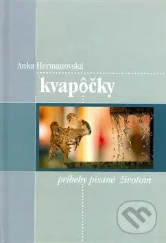 Kvapôčky (príbehy písané životom) - Anka Hermanovská - kniha z kategorie Křesťanství
