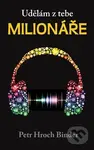 Udělám z tebe milionáře - Petr Hroch Binder - kniha z kategorie Společenská beletrie