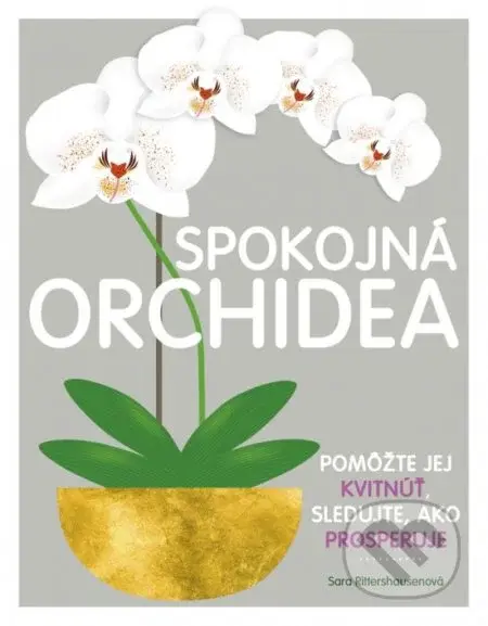 Spokojná orchidea (Pomôžte jej kvitnúť, sledujte, ako prosperuje) - kniha z kategorie Dům, byt a zahrada