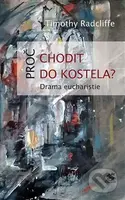 Proč chodit do kostela? (Drama eucharistie) - Timothy Radcliffe - kniha z kategorie Křesťanství