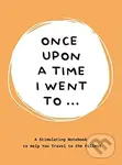Once Upon a Time I Went to... (A Stimulating Notebook to Help You Travel to the Fullest) - kniha z kategorie Mapy a cestování