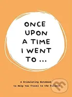 Once Upon a Time I Went to... (A Stimulating Notebook to Help You Travel to the Fullest) - kniha z kategorie Mapy a cestování