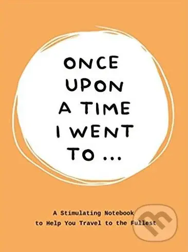 Once Upon a Time I Went to... (A Stimulating Notebook to Help You Travel to the Fullest) - kniha z kategorie Mapy a cestování