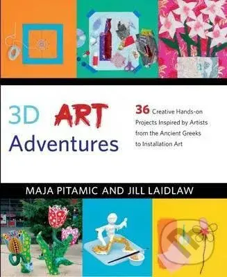 3D Art Adventures (Over 35 Creative Artist-Inspired Projects in Sculpture, Ceramics, Textiles and More) - kniha z kategorie Řemesla