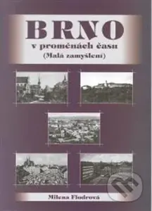 Brno v proměnách času (Malá zanyšlení) - Milena Flodrová - kniha z kategorie Historie