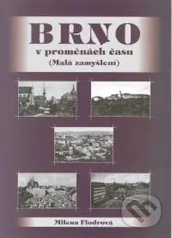 Brno v proměnách času (Malá zanyšlení) - Milena Flodrová - kniha z kategorie Historie