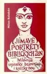 Jímavé portréty biblických žen (Milovnice, trpitelky, bojovnice i kněžky noci) - kniha z kategorie Knihy o Bibli