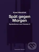 Spät gegen Morgen – Pozdě k ránu - Karel Hlaváček