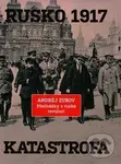 Rusko 1917. Katastrofa (Přednášky o ruské revoluci) - Andrej Zubov