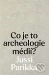 Co je to archeologie médií? - Jussi Parrika - kniha z kategorie Přírodní vědy a technika