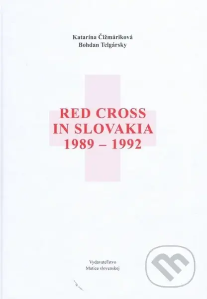 Red Cross in Slovakia 1989 - 1992 - Bohdan Telgársky, Katarína Čižmáriková - kniha z kategorie Historie
