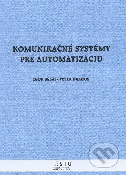 Komunikačné systémy pre automatizáciu - Igor Bélai, Peter Drahoš - kniha z kategorie Vysoké školy