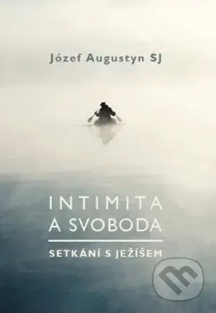 Intimita a svoboda (Setkání s Ježíšem) - Józef Augustyn - kniha z kategorie Spiritualita