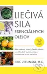 Liečivá sila esenciálnych olejov (Ako zmierniť zápal, zlepšiť náladu, predchádzať autoimunitným ochoreniam a cítiť sa dobre) - kniha z…