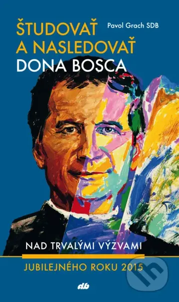 Študovať a nasledovať dona Bosca (Nad trvalými výzvami jubilejného roku 2015) - kniha z kategorie Křesťanství