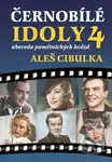Černobílé idoly 4 (Abeceda pamětnických hvězd) - Aleš Cibulka - kniha z kategorie Film