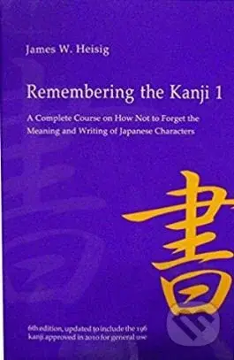 Remembering the Kanji 1 (A Complete Course on How Not to Forget the Meaning and Writing of Japanese Characters) - kniha z kategorie Humanitní a…