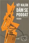Dám se poddat (Povídky) - Vít Kaláb