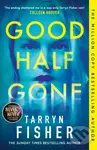 Good Half Gone - Tarryn Fisher