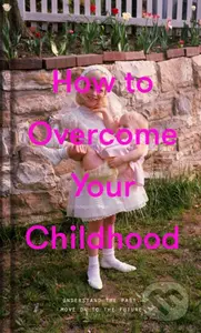 How to Overcome Your Childhood - kniha z kategorie Psychologie