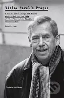 Václav Havel’s Prague (A Guide to Buildings and Places with a Role in the Life of the Playwright, Dissident and Presiden) - kniha z kategorie…