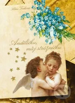 Andělíčku, můj strážníčku - Klára Trnková