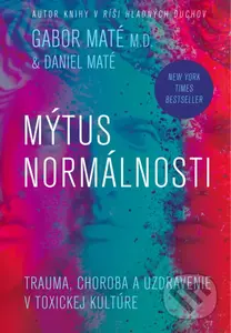 Mýtus normálnosti (Trauma, choroba a uzdravenie v toxickej kultúre) - kniha z kategorie Psychologie
