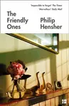 The Friendly Ones - Philip Hensher